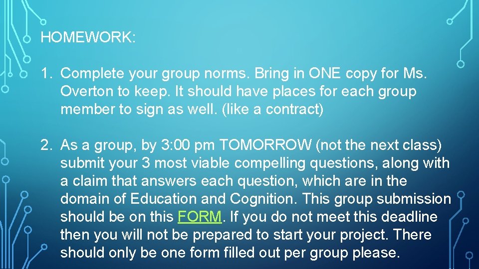 HOMEWORK: 1. Complete your group norms. Bring in ONE copy for Ms. Overton to