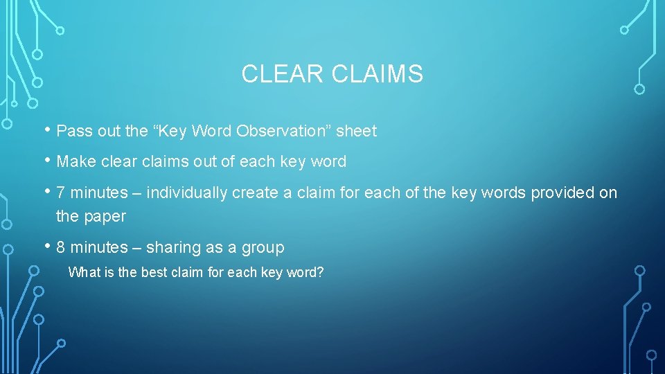 CLEAR CLAIMS • Pass out the “Key Word Observation” sheet • Make clear claims