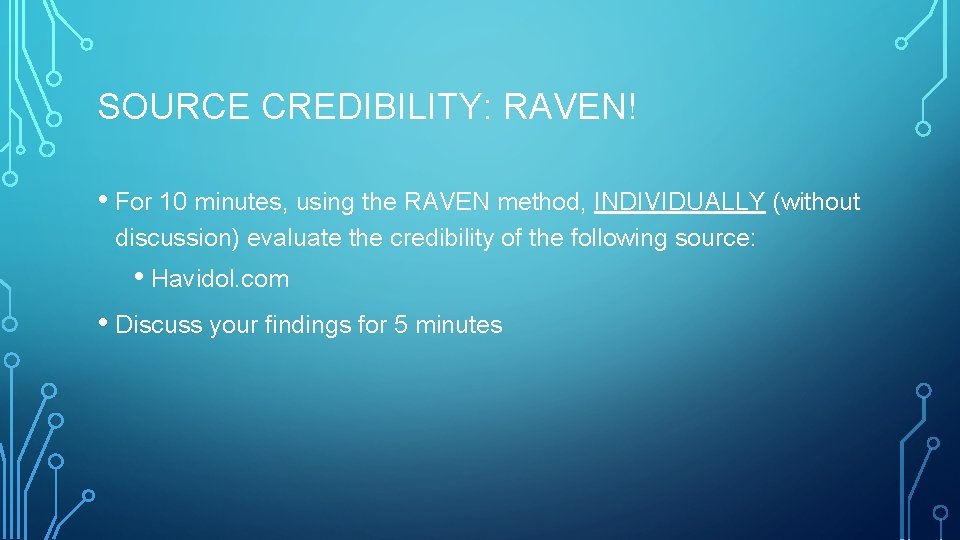 SOURCE CREDIBILITY: RAVEN! • For 10 minutes, using the RAVEN method, INDIVIDUALLY (without discussion)