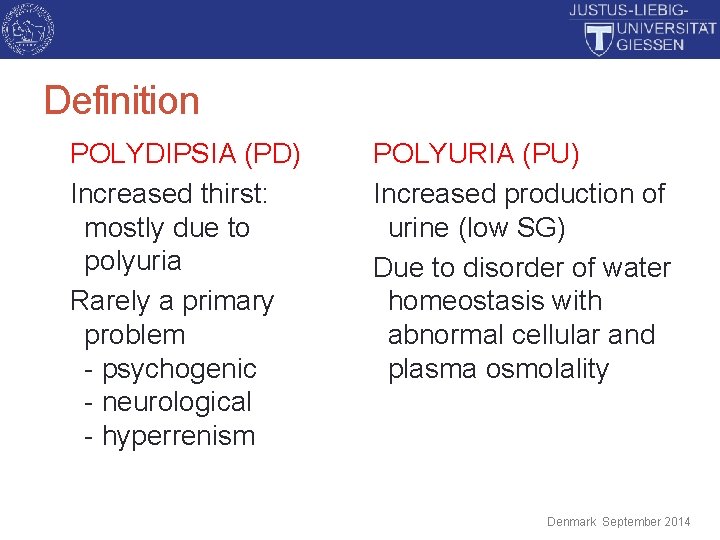 Definition POLYDIPSIA (PD) Increased thirst: mostly due to polyuria Rarely a primary problem -