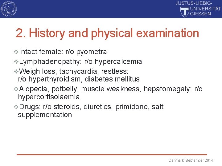 2. History and physical examination v. Intact female: r/o pyometra v. Lymphadenopathy: r/o hypercalcemia