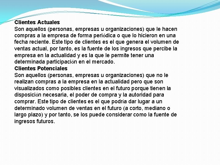 Clientes Actuales Son aquellos (personas, empresas u organizaciones) que le hacen compras a la