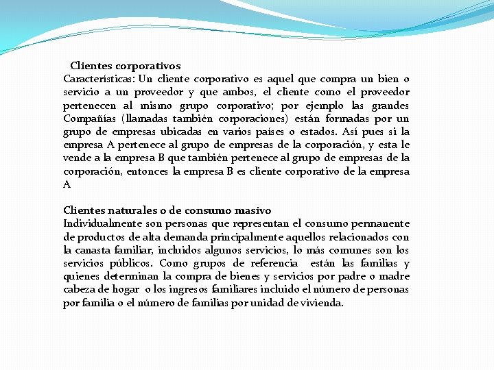  Clientes corporativos Características: Un cliente corporativo es aquel que compra un bien o