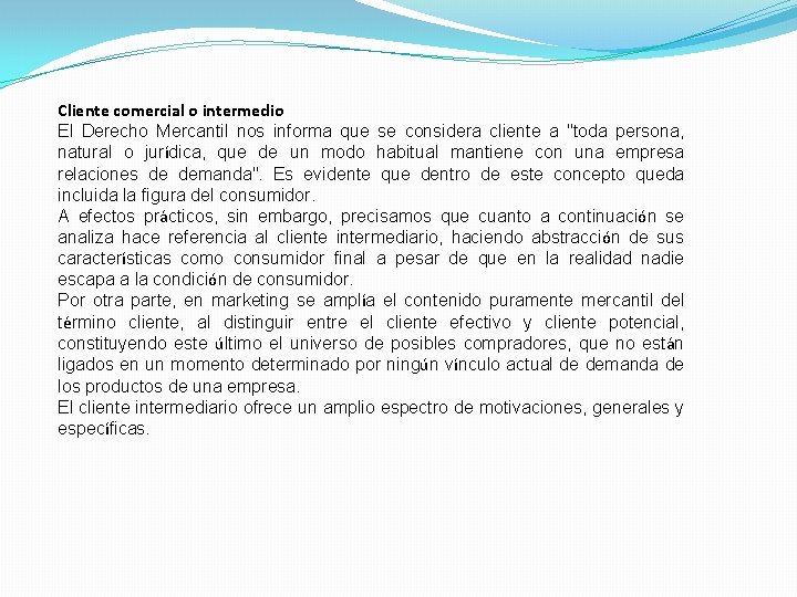 Cliente comercial o intermedio El Derecho Mercantil nos informa que se considera cliente a