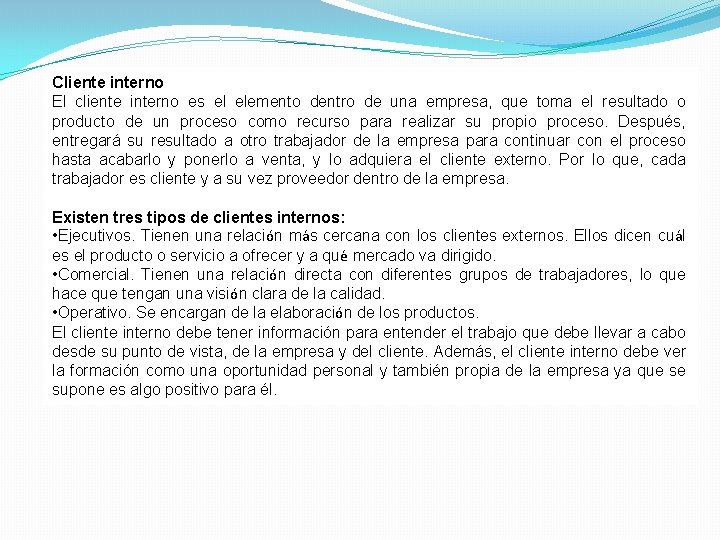 Cliente interno El cliente interno es el elemento dentro de una empresa, que toma