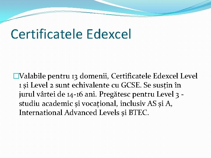 Certificatele Edexcel �Valabile pentru 13 domenii, Certificatele Edexcel Level 1 și Level 2 sunt Certificatele Edexcel �Valabile pentru 13 domenii, Certificatele Edexcel Level 1 și Level 2 sunt