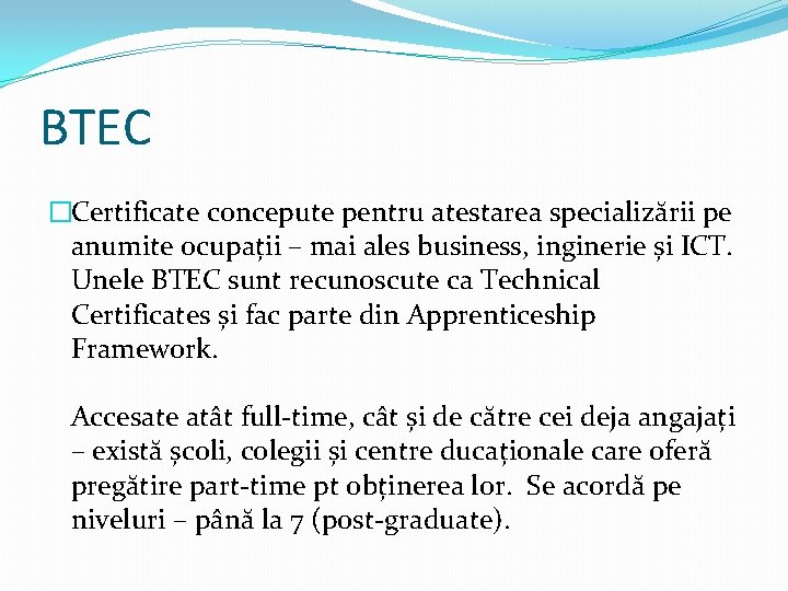 BTEC �Certificate concepute pentru atestarea specializării pe anumite ocupații – mai ales business, inginerie BTEC �Certificate concepute pentru atestarea specializării pe anumite ocupații – mai ales business, inginerie