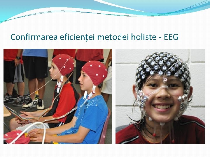 Confirmarea eficienței metodei holiste - EEG Confirmarea eficienței metodei holiste - EEG