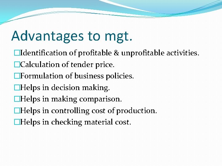 Advantages to mgt. �Identification of profitable & unprofitable activities. �Calculation of tender price. �Formulation Advantages to mgt. �Identification of profitable & unprofitable activities. �Calculation of tender price. �Formulation