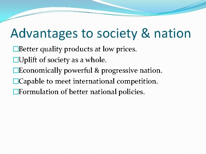 Advantages to society & nation �Better quality products at low prices. �Uplift of society Advantages to society & nation �Better quality products at low prices. �Uplift of society