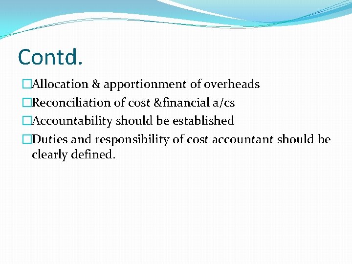 Contd. �Allocation & apportionment of overheads �Reconciliation of cost &financial a/cs �Accountability should be Contd. �Allocation & apportionment of overheads �Reconciliation of cost &financial a/cs �Accountability should be