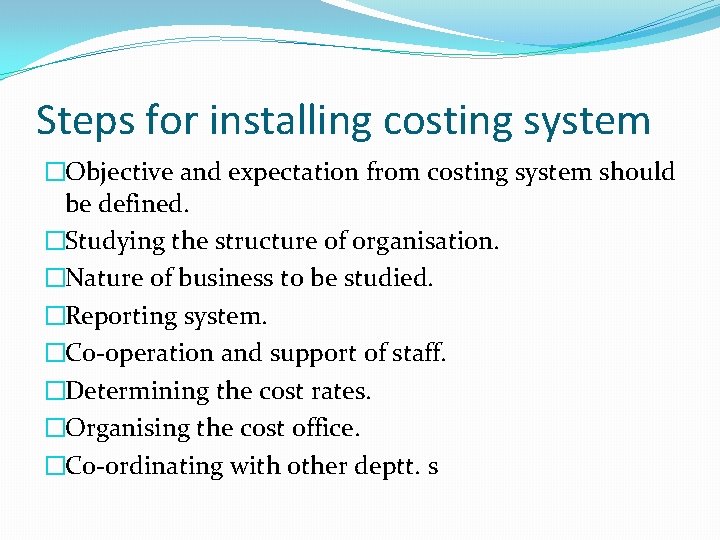 Steps for installing costing system �Objective and expectation from costing system should be defined. Steps for installing costing system �Objective and expectation from costing system should be defined.