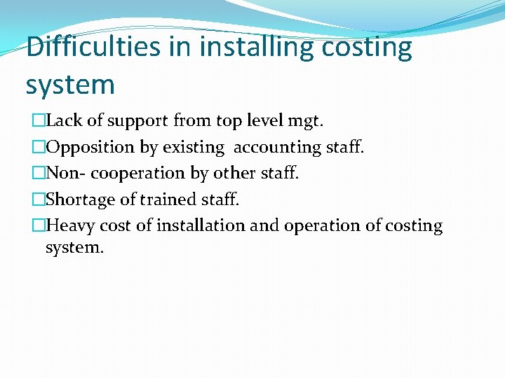 Difficulties in installing costing system �Lack of support from top level mgt. �Opposition by Difficulties in installing costing system �Lack of support from top level mgt. �Opposition by