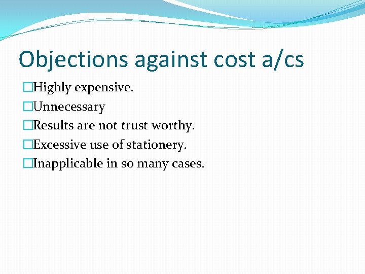 Objections against cost a/cs �Highly expensive. �Unnecessary �Results are not trust worthy. �Excessive use Objections against cost a/cs �Highly expensive. �Unnecessary �Results are not trust worthy. �Excessive use