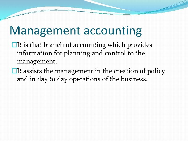 Management accounting �It is that branch of accounting which provides information for planning and Management accounting �It is that branch of accounting which provides information for planning and