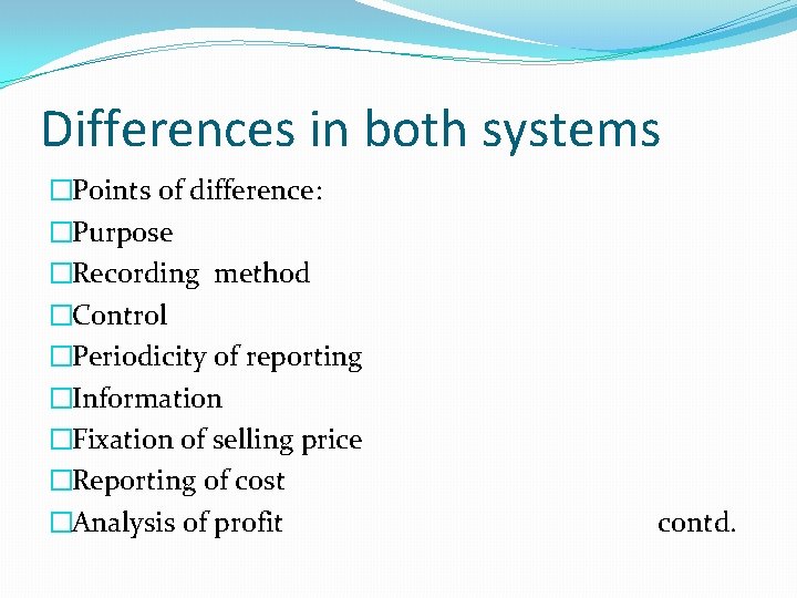 Differences in both systems �Points of difference: �Purpose �Recording method �Control �Periodicity of reporting Differences in both systems �Points of difference: �Purpose �Recording method �Control �Periodicity of reporting