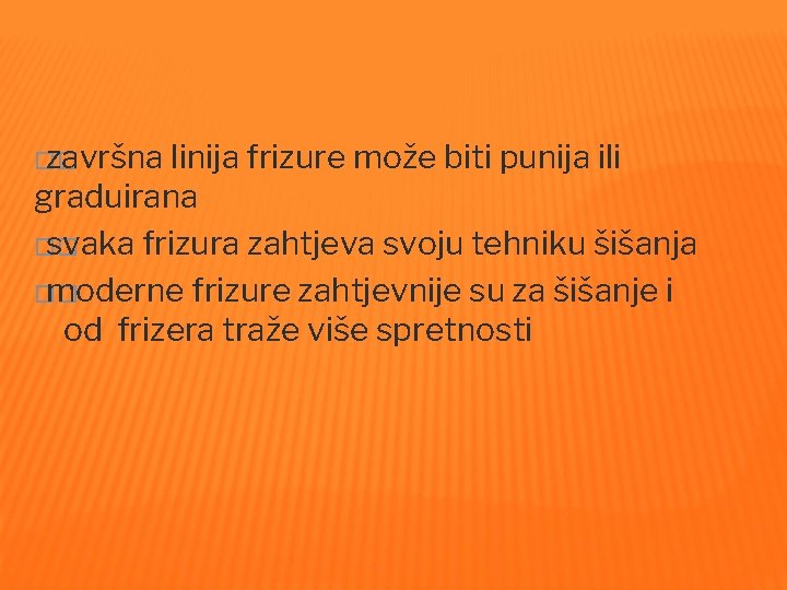 �� završna linija frizure može biti punija ili graduirana �� svaka frizura zahtjeva svoju