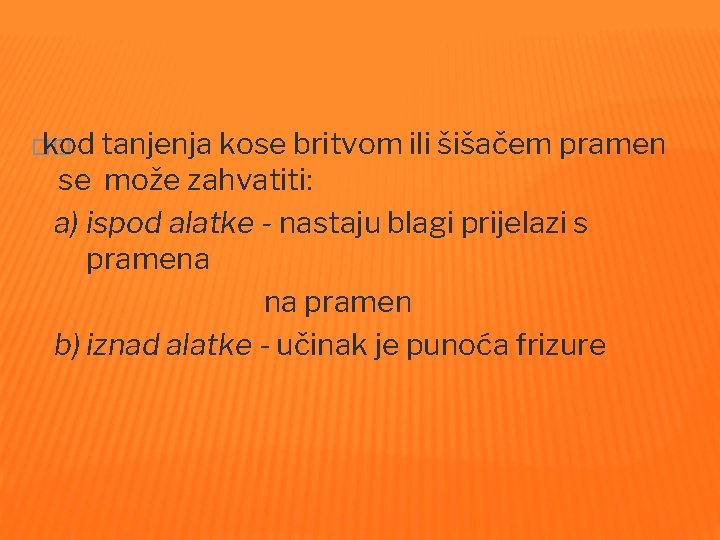 �� kod tanjenja kose britvom ili šišačem pramen se može zahvatiti: a) ispod alatke