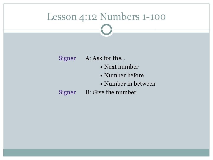 Lesson 4: 12 Numbers 1 -100 Signer A: Ask for the… • Next number