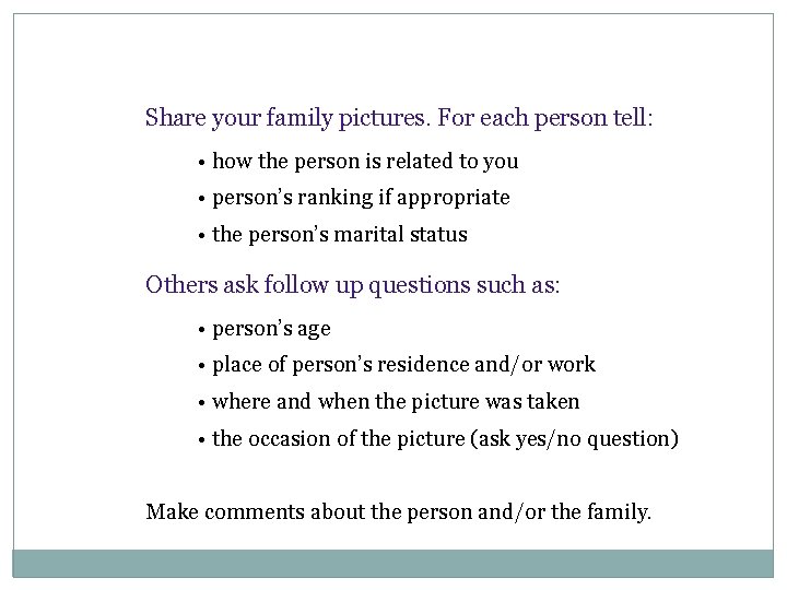 Share your family pictures. For each person tell: • how the person is related