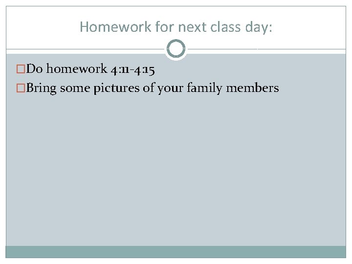 Homework for next class day: �Do homework 4: 11 -4: 15 �Bring some pictures