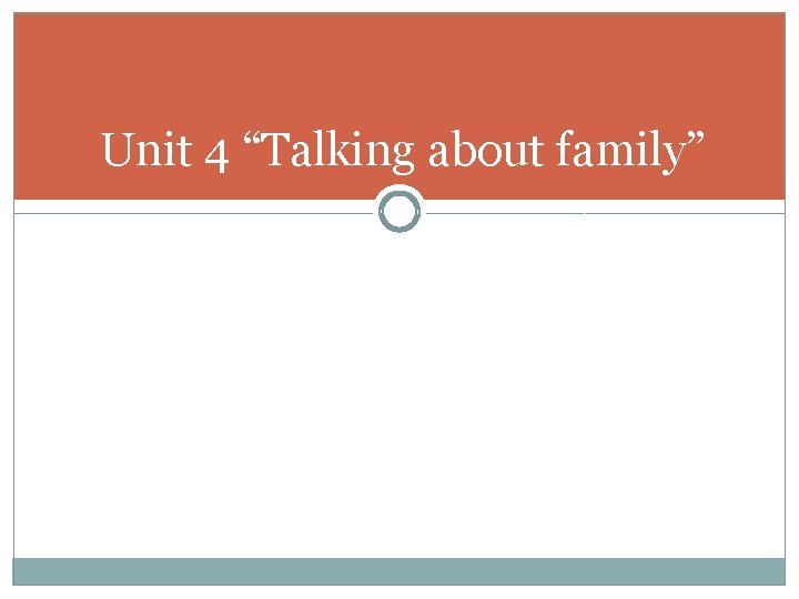 Unit 4 “Talking about family” 