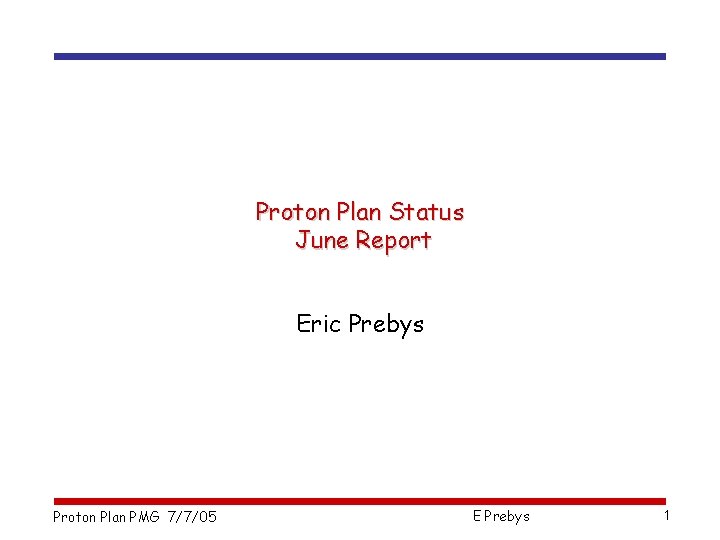 Proton Plan Status June Report Eric Prebys Proton Plan PMG 7/7/05 E Prebys 1