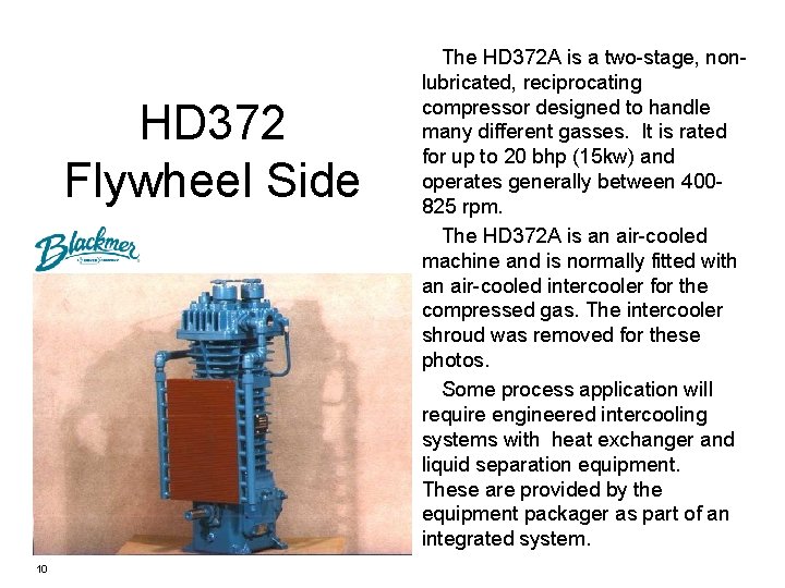 HD 372 Flywheel Side 10 The HD 372 A is a two-stage, nonlubricated, reciprocating