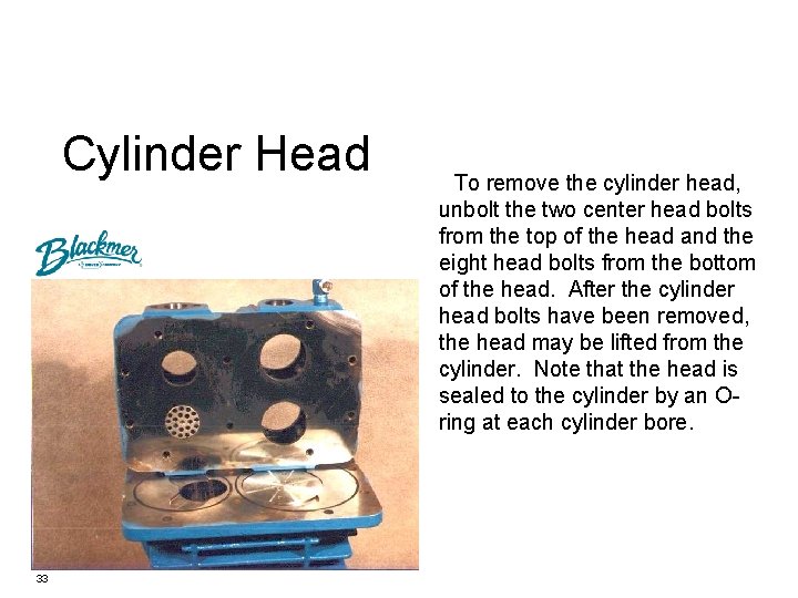 Cylinder Head 33 To remove the cylinder head, unbolt the two center head bolts