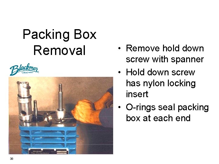 Packing Box Removal 38 • Remove hold down screw with spanner • Hold down