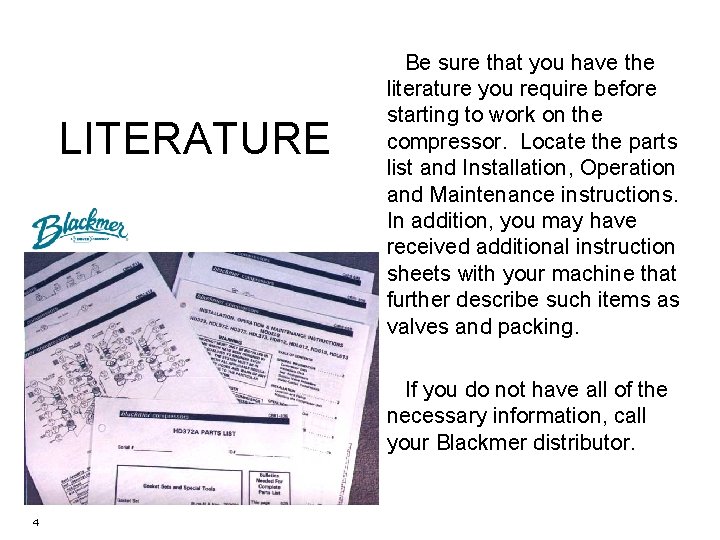 LITERATURE Be sure that you have the literature you require before starting to work