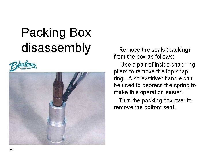 Packing Box disassembly 41 Remove the seals (packing) from the box as follows: Use