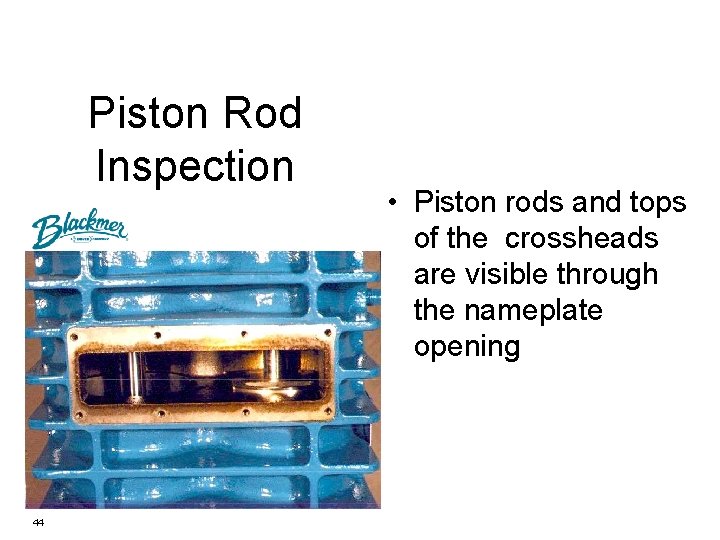 Piston Rod Inspection 44 • Piston rods and tops of the crossheads are visible