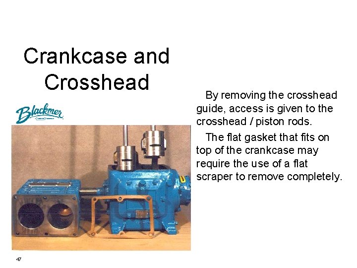 Crankcase and Crosshead 47 By removing the crosshead guide, access is given to the