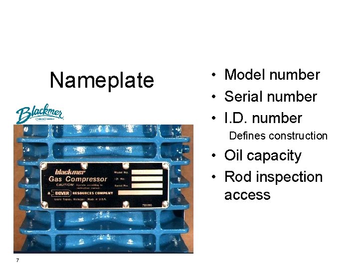 Nameplate • Model number • Serial number • I. D. number Defines construction •