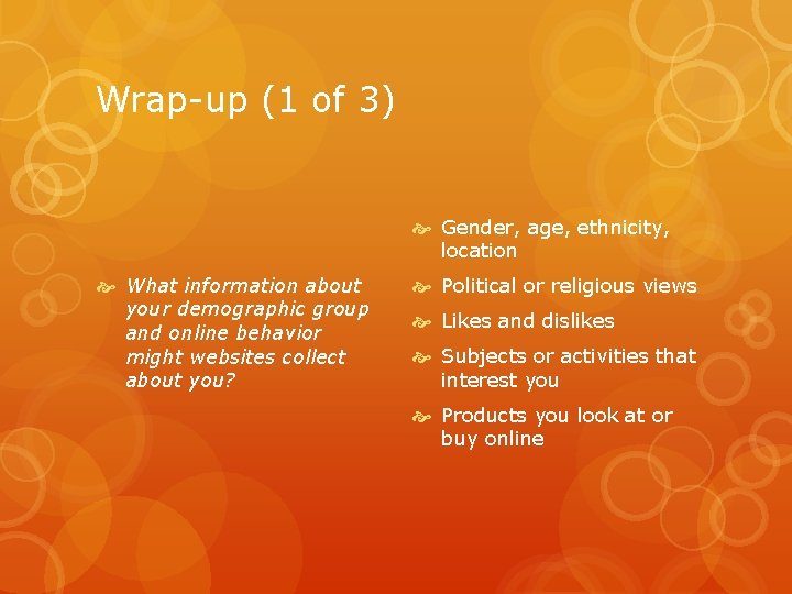 Wrap-up (1 of 3) Gender, age, ethnicity, location What information about your demographic group