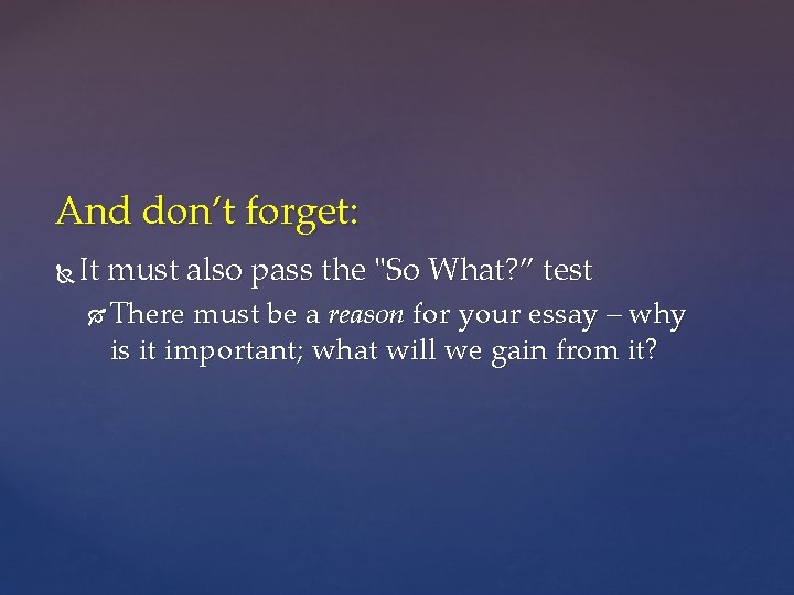 And don’t forget: It must also pass the "So What? ” test There must And don’t forget: It must also pass the "So What? ” test There must