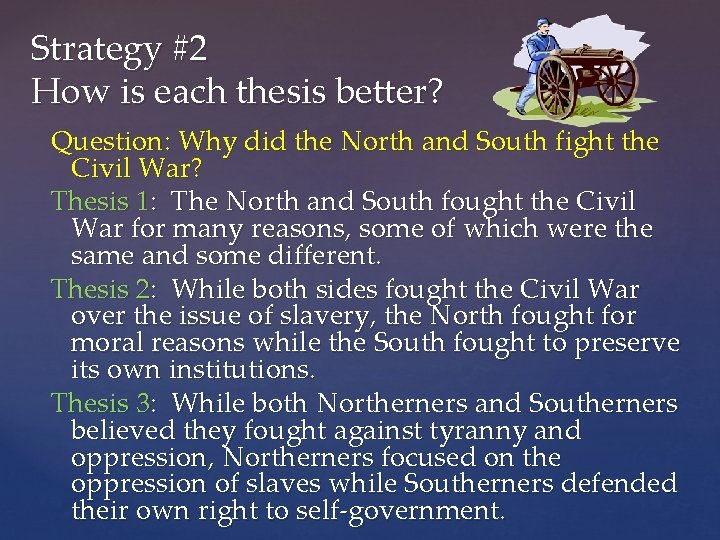 Strategy #2 How is each thesis better? Question: Why did the North and South Strategy #2 How is each thesis better? Question: Why did the North and South