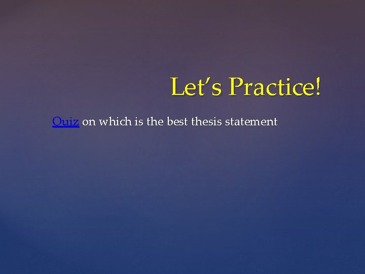 Let’s Practice! Quiz on which is the best thesis statement Let’s Practice! Quiz on which is the best thesis statement