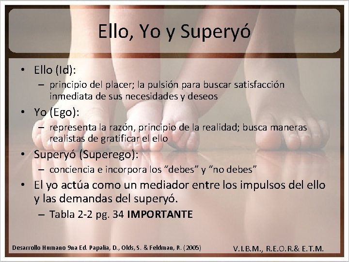 Ello, Yo y Superyó • Ello (Id): – principio del placer; la pulsión para