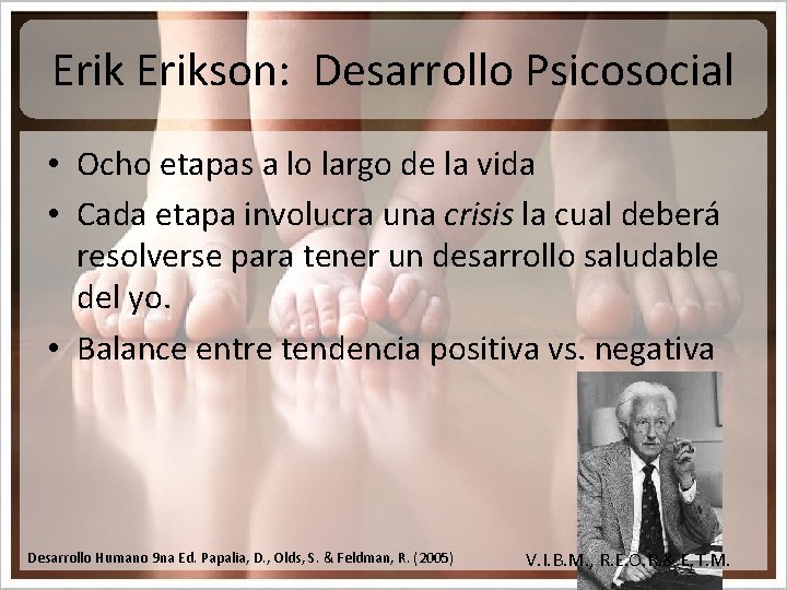 Erikson: Desarrollo Psicosocial • Ocho etapas a lo largo de la vida • Cada