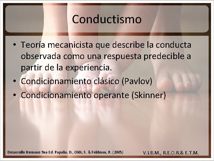 Conductismo • Teoría mecanicista que describe la conducta observada como una respuesta predecible a