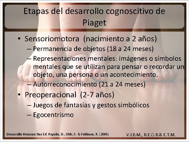 Etapas del desarrollo cognoscitivo de Piaget • Sensoriomotora (nacimiento a 2 años) – Permanencia
