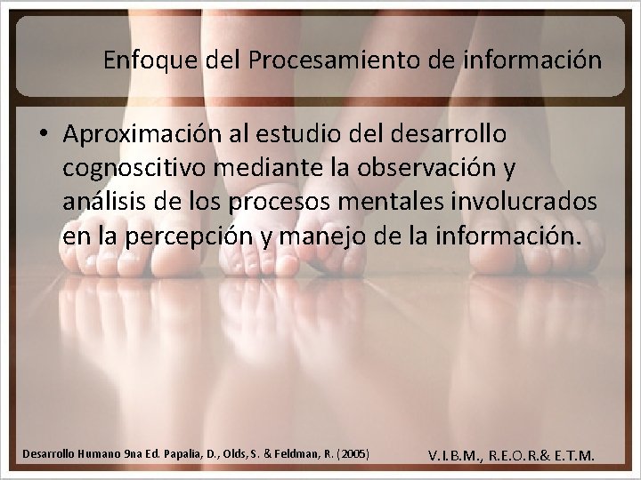 Enfoque del Procesamiento de información • Aproximación al estudio del desarrollo cognoscitivo mediante la