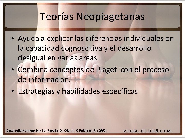 Teorías Neopiagetanas • Ayuda a explicar las diferencias individuales en la capacidad cognoscitiva y