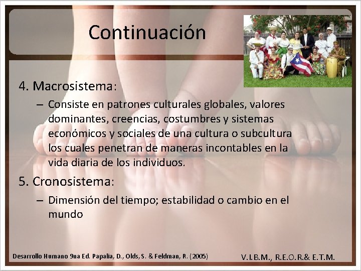 Continuación 4. Macrosistema: – Consiste en patrones culturales globales, valores dominantes, creencias, costumbres y