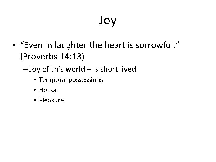 Joy • “Even in laughter the heart is sorrowful. ” (Proverbs 14: 13) –