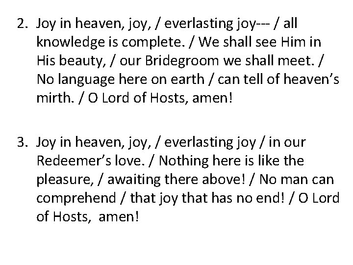 2. Joy in heaven, joy, / everlasting joy--- / all knowledge is complete. /