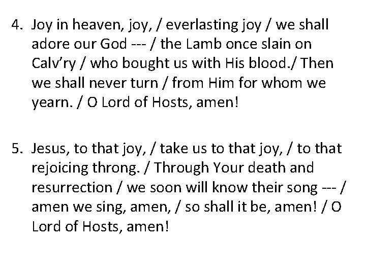 4. Joy in heaven, joy, / everlasting joy / we shall adore our God