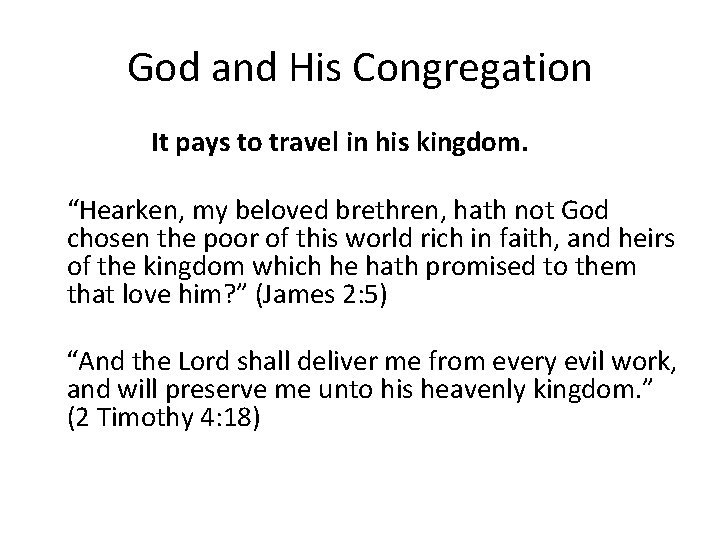 God and His Congregation It pays to travel in his kingdom. “Hearken, my beloved